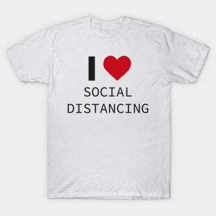 I LOVE SOCIAL DISTANCING T-Shirt